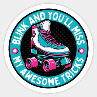 Retro Roller Skates - Blink And You'll Miss My Awesome Tricks Sticker